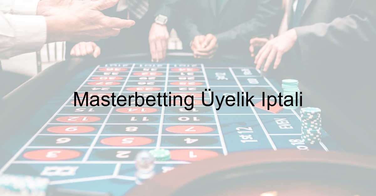 Masterbetting Üyelik İptali